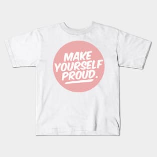 Make Yourself Proud Kids T-Shirt